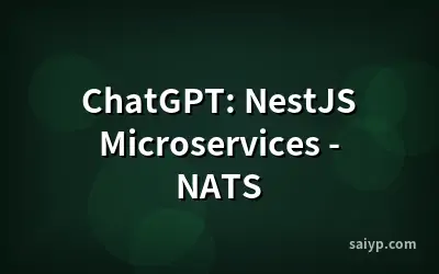 ChatGPT: NestJS Microservices - NATS