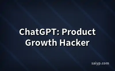 ChatGPT: Product Growth Hacker