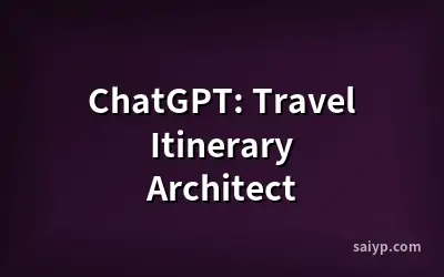 ChatGPT: Travel Itinerary Architect