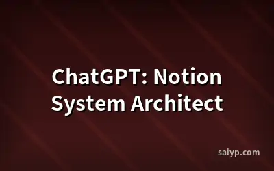 ChatGPT: Notion System Architect