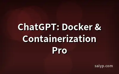 ChatGPT: Docker & Containerization Pro