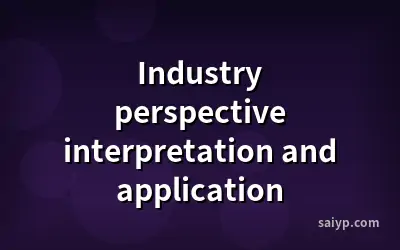 Industry perspective interpretation and application