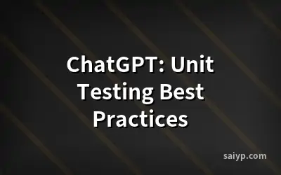 ChatGPT: Unit Testing Best Practices
