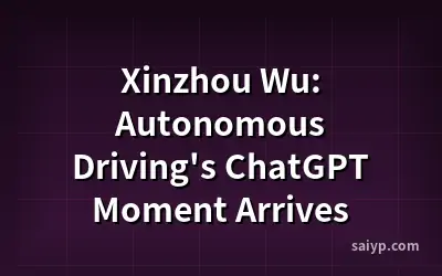 Xinzhou Wu: Autonomous Driving's ChatGPT Moment Arrives