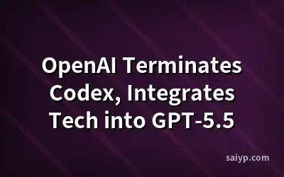 OpenAI Terminates Codex, Integrates Tech into GPT-5.5