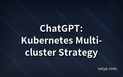 ChatGPT: Kubernetes Multi-cluster Strategy