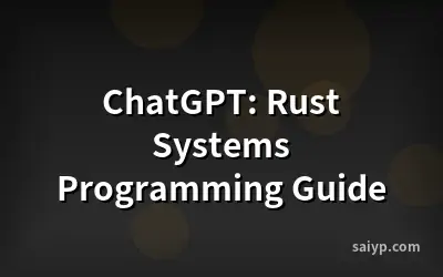 ChatGPT: Rust Systems Programming Guide