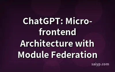 ChatGPT: Micro-frontend Architecture with Module Federation