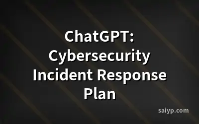 ChatGPT: Cybersecurity Incident Response Plan