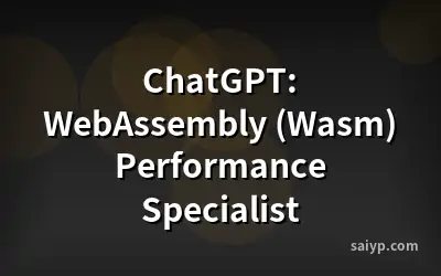 ChatGPT: WebAssembly (Wasm) Performance Specialist
