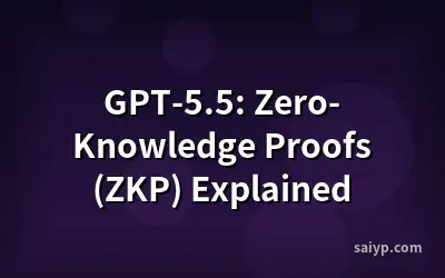 GPT-5.5: Zero-Knowledge Proofs (ZKP) Explained
