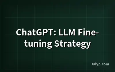 ChatGPT: LLM Fine-tuning Strategy