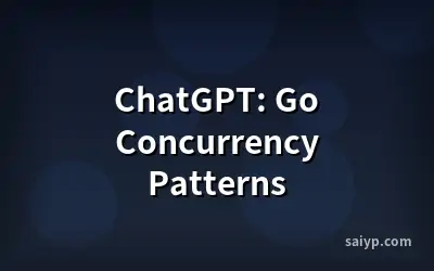 ChatGPT: Go Concurrency Patterns