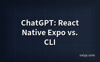 ChatGPT: React Native Expo vs. CLI