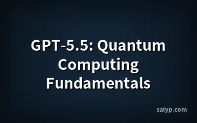 GPT-5.5: Quantum Computing Fundamentals