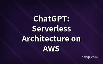 ChatGPT: Serverless Architecture on AWS