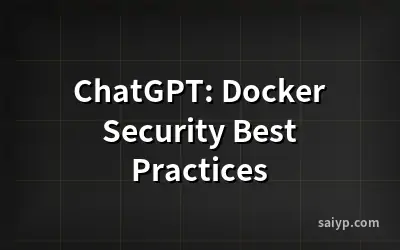 ChatGPT: Docker Security Best Practices