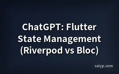 ChatGPT: Flutter State Management (Riverpod vs Bloc)