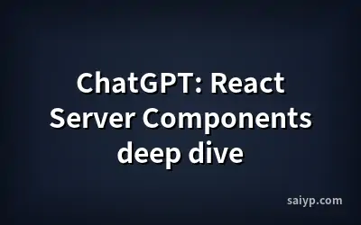 ChatGPT: React Server Components deep dive