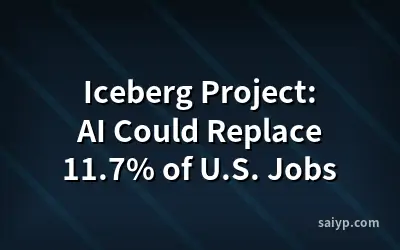 Iceberg Project: AI Could Replace 11.7% of U.S. Jobs