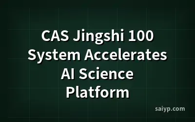 CAS Jingshi 100 System Accelerates AI Science Platform