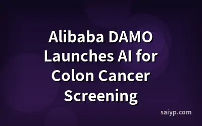 Alibaba DAMO Launches AI for Colon Cancer Screening