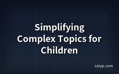 Simplifying Complex Topics for Children