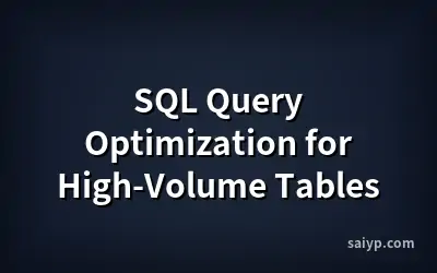 SQL Query Optimization for High-Volume Tables