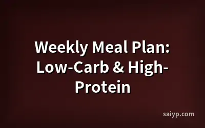 Weekly Meal Plan: Low-Carb & High-Protein