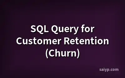 SQL Query for Customer Retention (Churn)