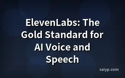 ElevenLabs: The Gold Standard for AI Voice and Speech