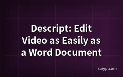 Descript: Edit Video as Easily as a Word Document