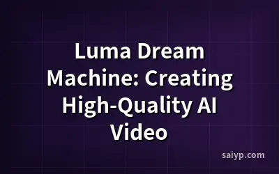 Luma Dream Machine: Creating High-Quality AI Video