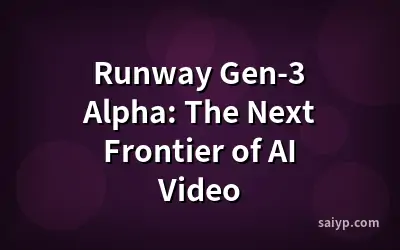 Runway Gen-3 Alpha: The Next Frontier of AI Video