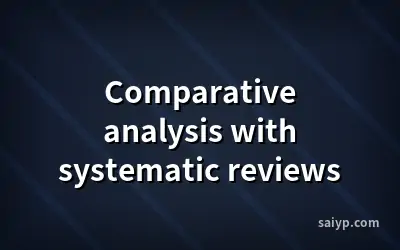 Comparative analysis with systematic reviews