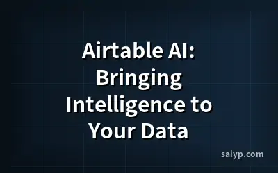 Airtable AI: Bringing Intelligence to Your Data