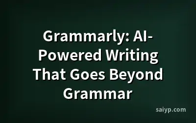 Grammarly: AI-Powered Writing That Goes Beyond Grammar
