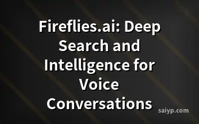 Fireflies.ai: Deep Search and Intelligence for Voice Conversations