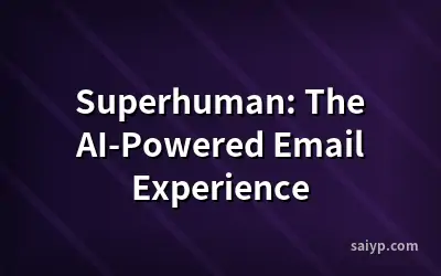 Superhuman: The AI-Powered Email Experience