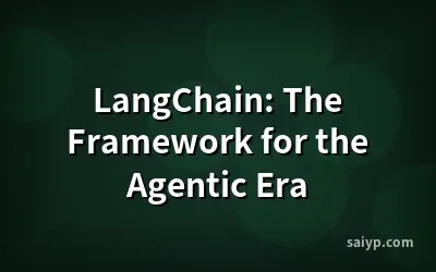 LangChain: The Framework for the Agentic Era
