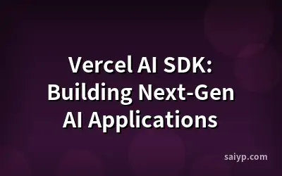 Vercel AI SDK: Building Next-Gen AI Applications