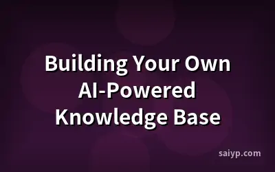 Building Your Own AI-Powered Knowledge Base