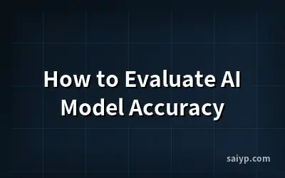 How to Evaluate AI Model Accuracy