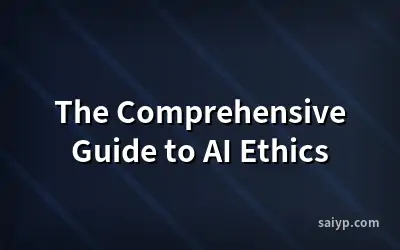 The Comprehensive Guide to AI Ethics