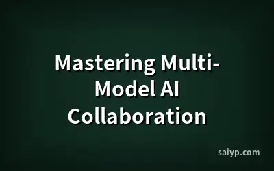 Mastering Multi-Model AI Collaboration