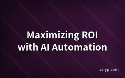 Maximizing ROI with AI Automation