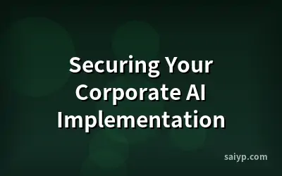 Securing Your Corporate AI Implementation