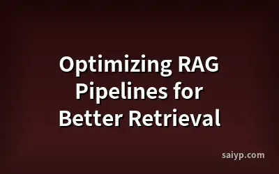 Optimizing RAG Pipelines for Better Retrieval