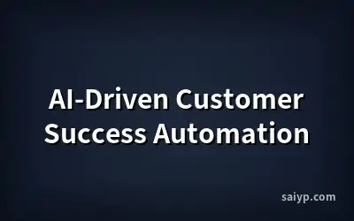 AI-Driven Customer Success Automation