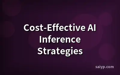 Cost-Effective AI Inference Strategies